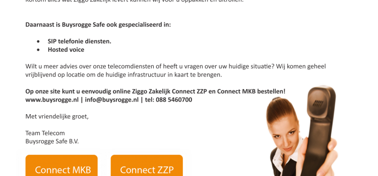 Wij bieden telefonie, TV en internet van Ziggo Zakelijk! Wij bieden telefonie, TV en internet van Ziggo Zakelijk!